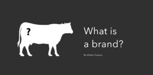 What is a brand? By Allister Cousins